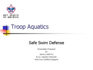 Troop Aquatics Safe Swim Defense Presentation Prepared By