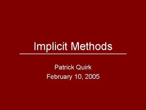 Implicit Methods Patrick Quirk February 10 2005 Introduction