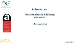 Prsentation Amiante dans le btiment AIST Bziers 20152016