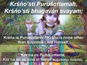 Krosti Puruottamah Krosti bhagavn svayam Kra is Purusottama