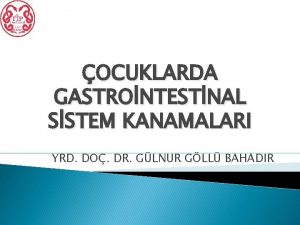 OCUKLARDA GASTRONTESTNAL SSTEM KANAMALARI YRD DO DR GLNUR