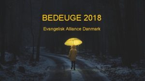 BEDEUGE 2018 Evangelisk Alliance Danmark P VEJ som