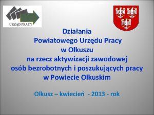 Dziaania Powiatowego Urzdu Pracy w Olkuszu na rzecz