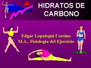HIDRATOS DE CARBONO Edgar Lopategui Corsino M A