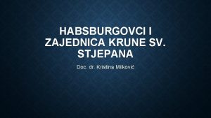 HABSBURGOVCI I ZAJEDNICA KRUNE SV STJEPANA Doc dr