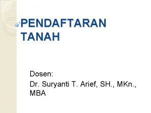 PENDAFTARAN TANAH Dosen Dr Suryanti T Arief SH