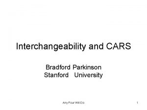 Interchangeability and CARS Bradford Parkinson Stanford University Any