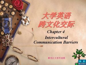 Chapter 4 Intercultural Communication Barriers Chapter 4 Intercultural