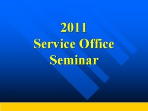 2011 Service Office Seminar Service Office Website www