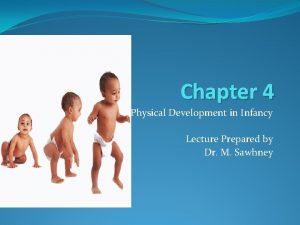 Chapter 4 Physical Development in Infancy Lecture Prepared