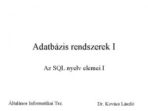 Adatbzis rendszerek I Az SQL nyelv elemei I