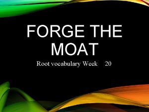 FORGE THE MOAT Root vocabulary Week 20 Form