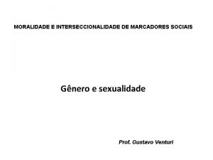 MORALIDADE E INTERSECCIONALIDADE DE MARCADORES SOCIAIS Gnero e