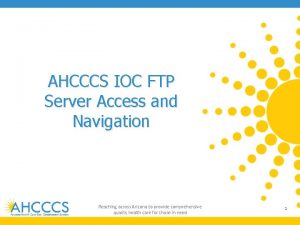 AHCCCS IOC FTP Server Access and Navigation Reaching