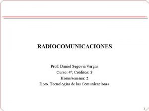 RADIOCOMUNICACIONES Prof Daniel Segovia Vargas Curso 4 Crditos