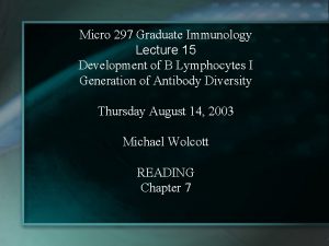 Micro 297 Graduate Immunology Lecture 15 Development of