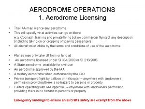 AERODROME OPERATIONS 1 Aerodrome Licensing The IAA may