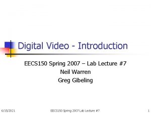 Digital Video Introduction EECS 150 Spring 2007 Lab