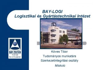 BAYLOGI Logisztikai s Gyrtstechnikai Intzet Kves Tibor Tudomnyos