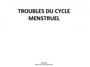 TROUBLES DU CYCLE MENSTRUEL B BELALA HOPITAL MILITAIRE