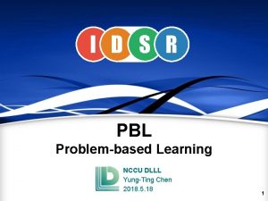 I D S R PBL Problembased Learning NCCU