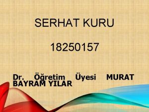 SERHAT KURU 18250157 Dr retim yesi BAYRAM YILAR