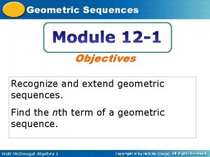 Geometric Sequences Objectives Recognize and extend geometric sequences