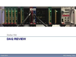 Stefan Ritt DAQ REVIEW 6 April 2018 MEG