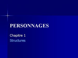 PERSONNAGES Chapitre 1 Structures Les verbes vouloir pouvoir