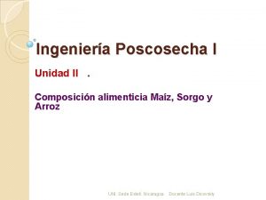 Ingeniera Poscosecha I Unidad II Composicin alimenticia Maz