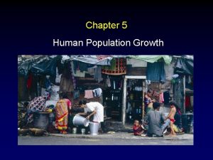 Chapter 5 Human Population Growth Human Population Growth