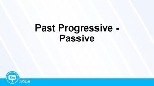 Past Progressive Passive Past Progressive Passive They were