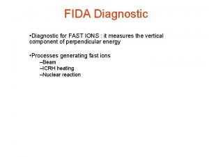 FIDA Diagnostic Diagnostic for FAST IONS it measures