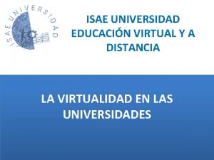 ISAE UNIVERSIDAD EDUCACIN VIRTUAL Y A DISTANCIA LA