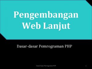 Pengembangan Web Lanjut Dasardasar Pemrograman PHP DasarDasar Pemrograman