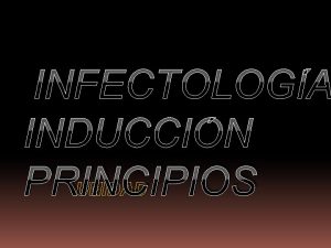 INFECTOLOGA INDUCCIN PRINCIPIOS UNIDAD I UNIDAD I PROCESO