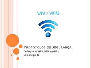 PROTOCOLOS DE SEGURANA Definio de WEP WPA e