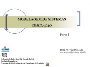 MODELAGEM DE SISTEMAS SIMULAO Parte I Profa Giovana