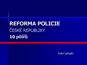 REFORMA POLICIE ESK REPUBLIKY 10 pil Ivan Langer