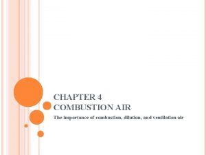 CHAPTER 4 COMBUSTION AIR The importance of combustion