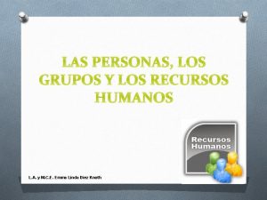 LAS PERSONAS LOS GRUPOS Y LOS RECURSOS HUMANOS