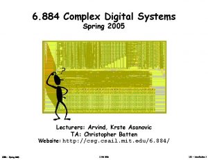 6 884 Complex Digital Systems Spring 2005 Lecturers
