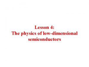 Lesson 4 The physics of lowdimensional semiconductors A