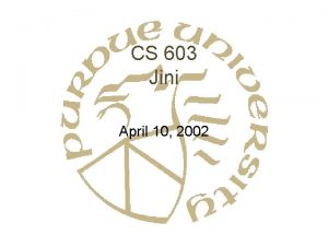 CS 603 Jini April 10 2002 What is