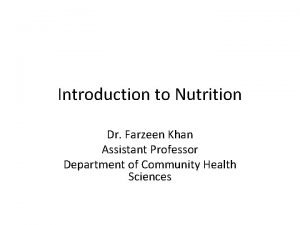 Introduction to Nutrition Dr Farzeen Khan Assistant Professor