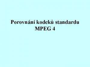 Porovnn kodek standardu MPEG 4 Obsah vod Formty