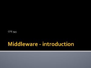 CPE 545 Middleware introduction What is Middleware Software