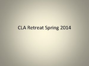 CLA Retreat Spring 2014 Mission Statements The CLA