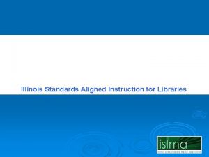 Illinois Standards Aligned Instruction for Libraries Outline and