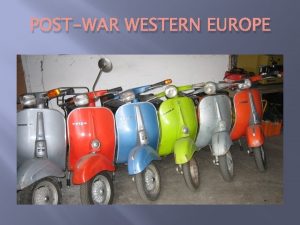 POSTWAR WESTERN EUROPE WESTERN EUROPE THE REVIVAL OF